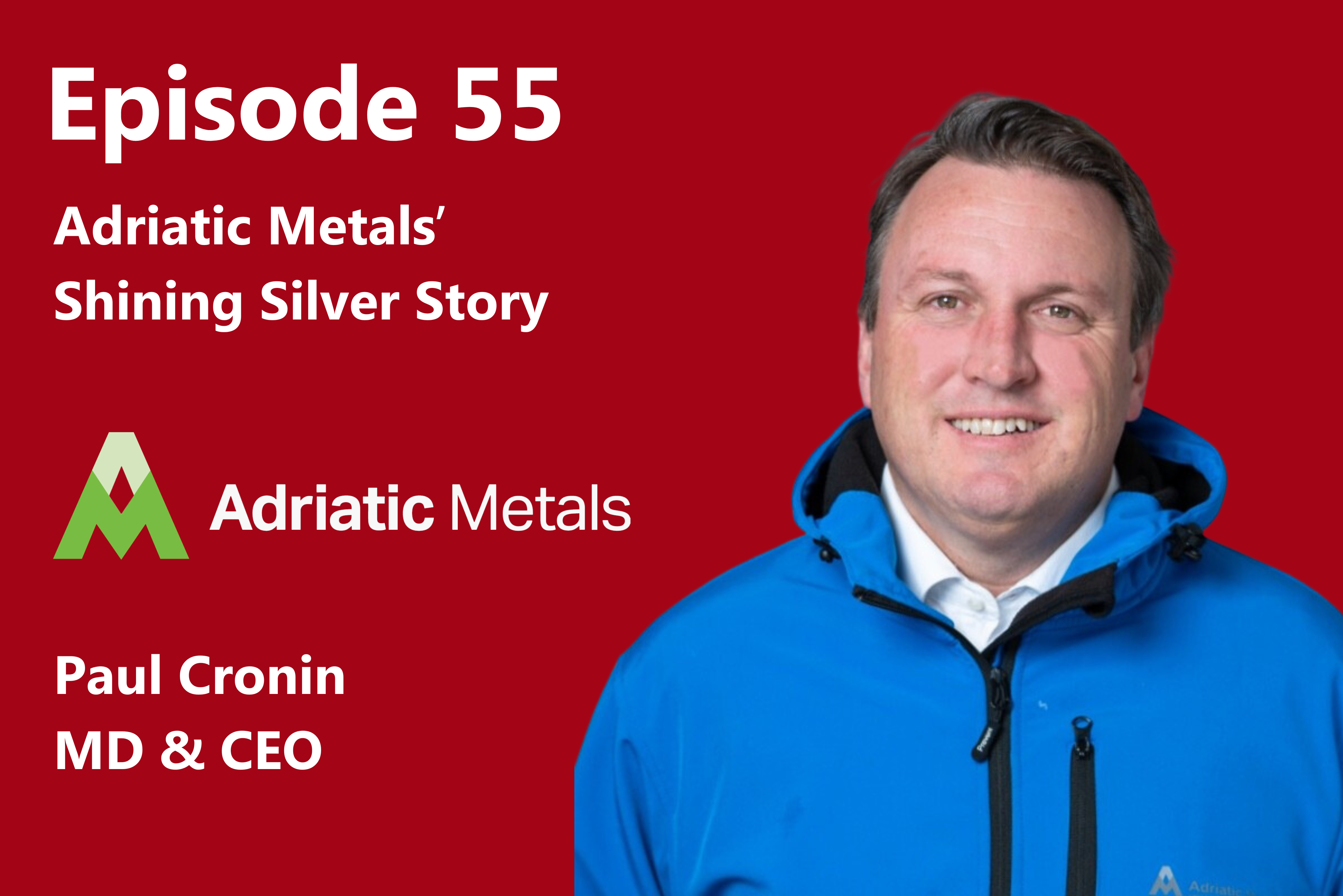 Episode 55: Adriatic Metals' Shining Silver Story with Paul Cronin